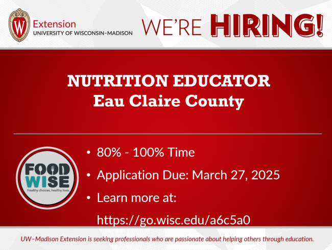 "We're Hiring Nutrition educator Eau Claire county, full time, application due march 27th, Learn more at go,wisc,edu/a6c5a0"